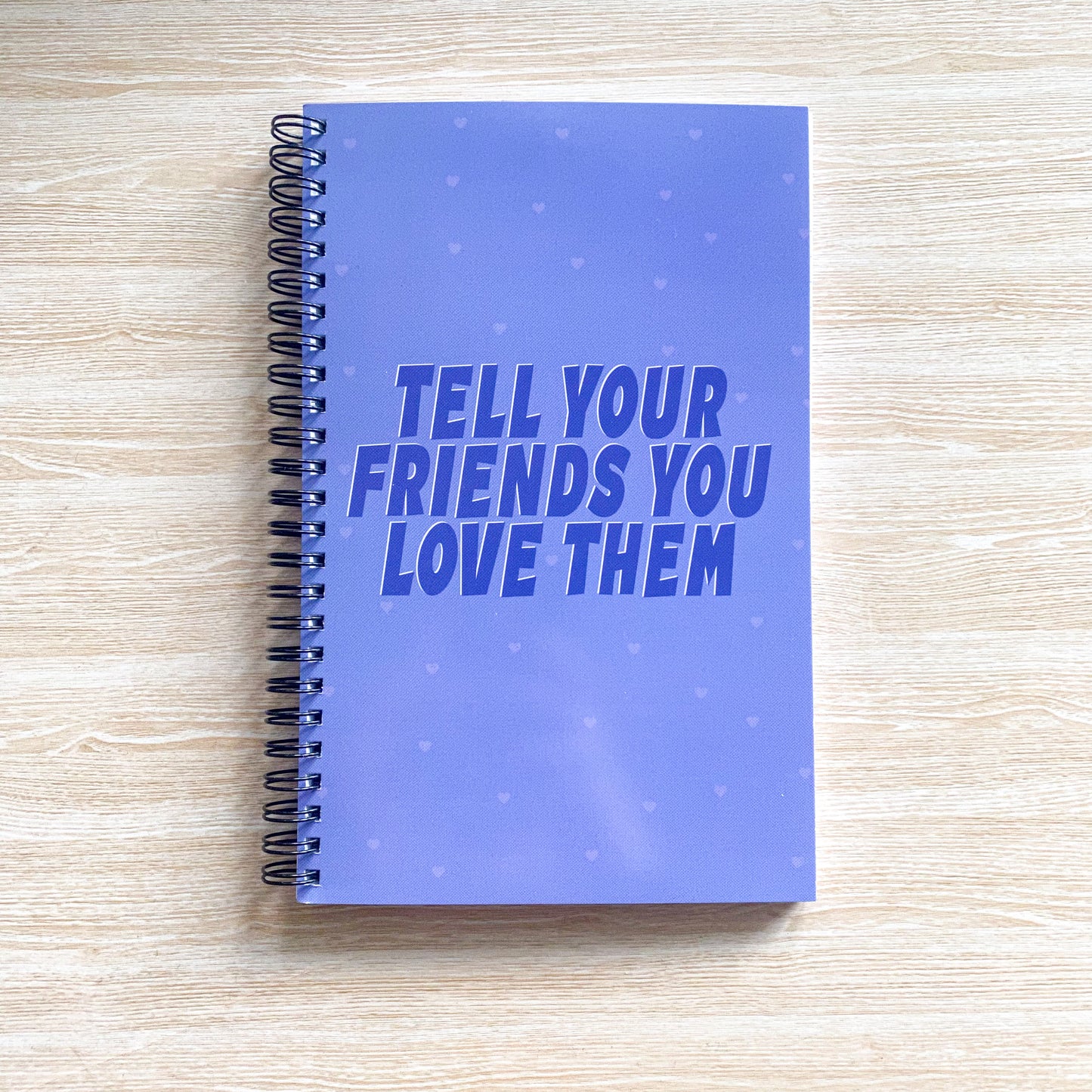 Purple Notebook - "Tell Your Friends You Love Them"